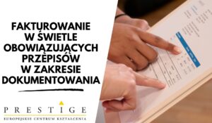 FAKTUROWANIE W ŚWIETLE OBOWIĄZUJĄCYCH PRZEPISÓW W ZAKRESIE DOKUMENTOWANIA