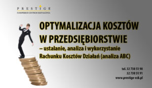 Optymalizacja kosztów w przedsiębiorstwie – ustalanie, analiza i wykorzystanie Rachunku Kosztów Działań (analiza ABC)