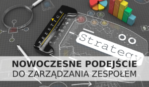 NOWOCZESNE PODEJŚCIE DO ZARZĄDZANIA ZESPOŁEM