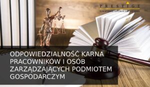 Odpowiedzialność karna pracowników i osób zarządzających podmiotem gospodarczym