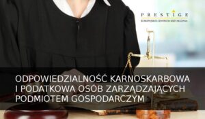 ODPOWIEDZIALNOŚĆ KARNOSKARBOWA I PODATKOWA OSÓB ZARZĄDZAJĄCYCH PODMIOTEM GOSPODARCZYM