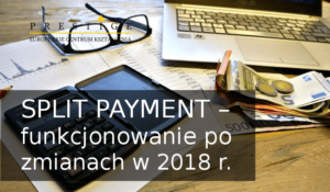 SPLIT PAYMENT – funkcjonowanie po zmianach w 2018 r.