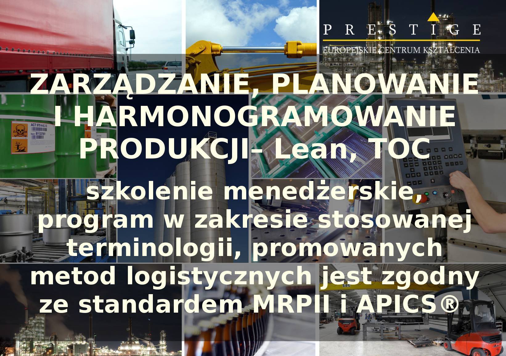 ZARZĄDZANIE, PLANOWANIE I HARMONOGRAMOWANIE PRODUKCJI– Lean, TOC”-  szkolenie menedżerskie, program w zakresie stosowanej terminologii, promowanych metod logistycznych jest zgodny ze standardem MRPII i APICS® (3 dni)