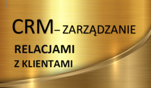 CRM – ZARZĄDZANIE RELACJAMI Z KLIENTAMI