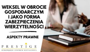 WEKSEL W OBROCIE GOSPODARCZYM I JAKO FORMA ZABEZPIECZENIA WIERZYTELNOŚCI – ASPEKTY PRAWNE